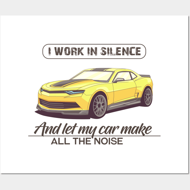 I work in silence and let my car make all the noise Wall Art by Vroomium